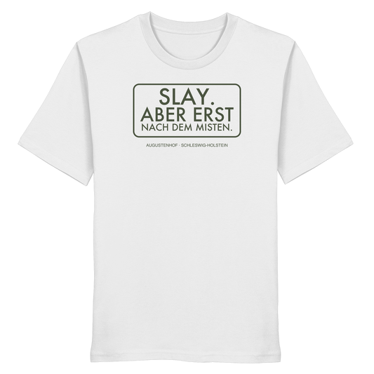 Slay. Aber erst nach dem Misten. - Organic Shirt