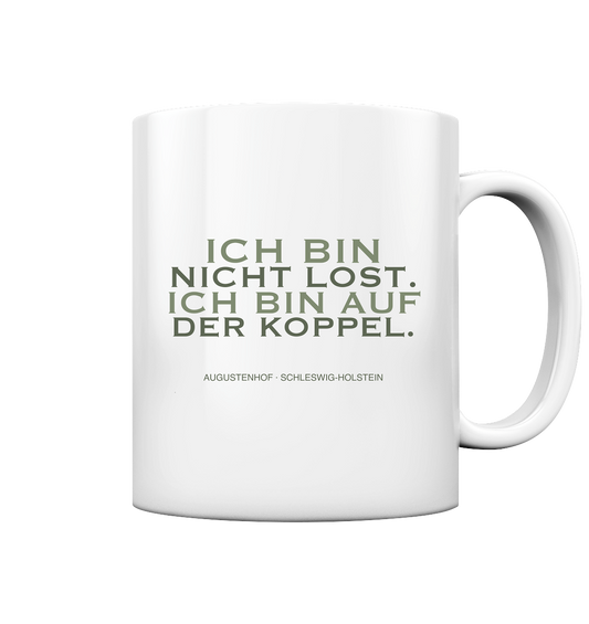 Ich bin nicht lost. Ich bin auf der Koppel. - Tasse glossy
